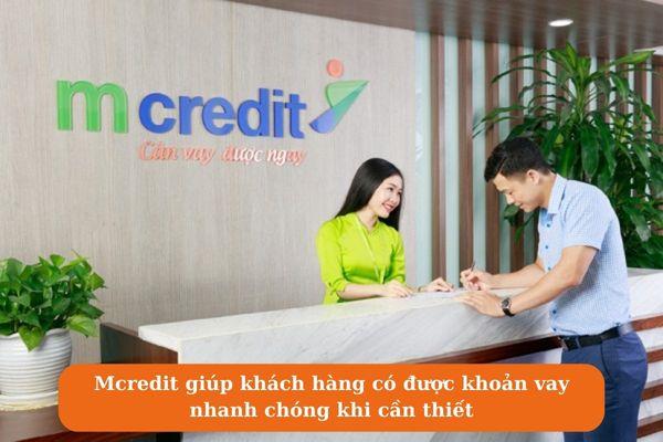 Mcredit giúp khách hàng có được khoản vay nhanh chóng khi cần thiết